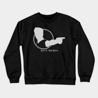 Say When - 02 Crewneck Sweatshirt